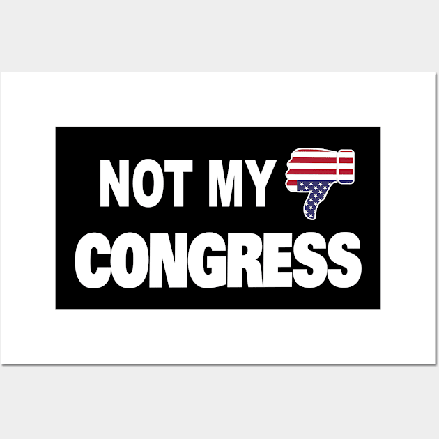 Not My Congress Defund Congress Term Limits for Politicians Wall Art by DesignFunk